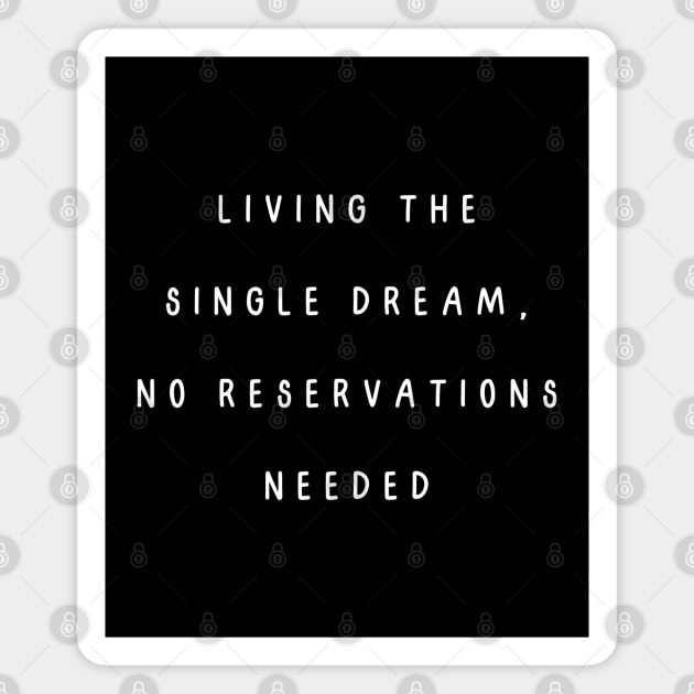 Living the single dream, no reservations needed. Singles Awareness Day Magnet by Project Charlie